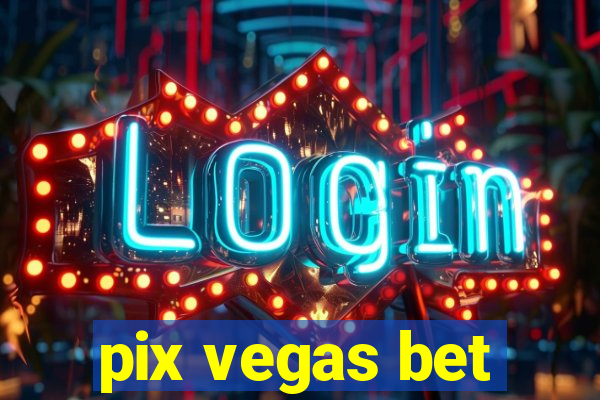 pix vegas bet